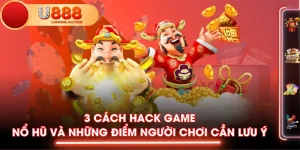 3 Cách Hack Game Nổ Hũ Và Những Điểm Người Chơi Cần Lưu Ý