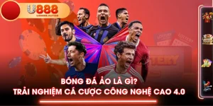 Bóng Đá Ảo Là Gì? Trải Nghiệm Cá Cược Công Nghệ Cao 4.0