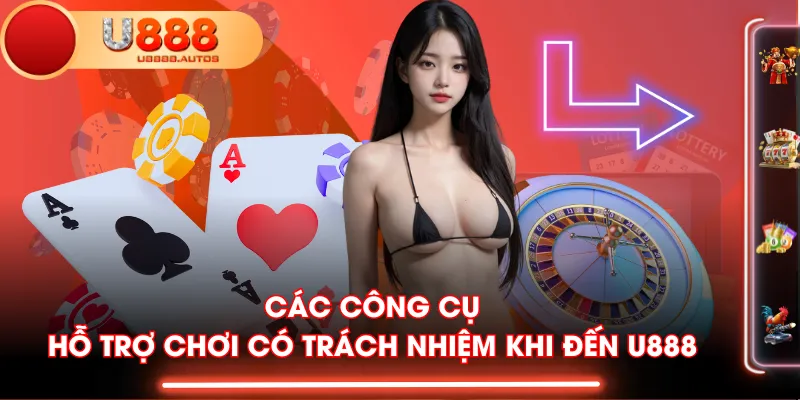 Các công cụ hỗ trợ chơi có trách nhiệm khi đến U888