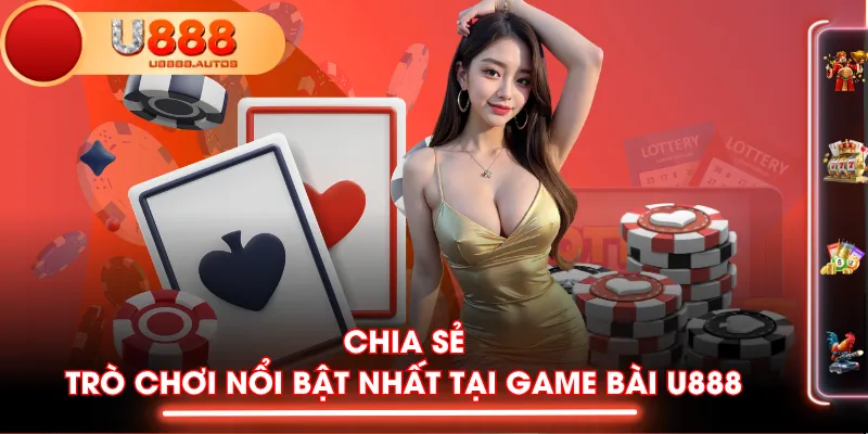 Chia sẻ trò chơi nổi bật nhất tại Game Bài U888