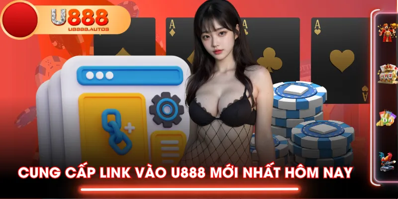 Cung cấp link vào U888 mới nhất hôm nay