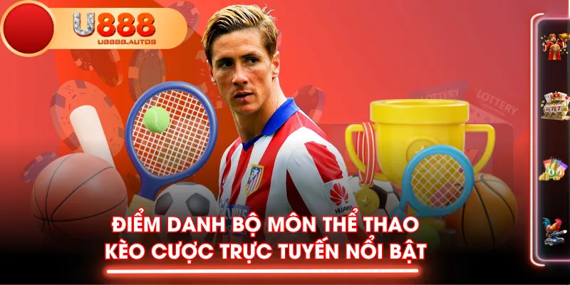 Điểm danh bộ môn Thể Thao, kèo cược trực tuyến nổi bật