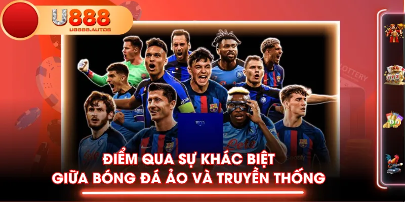 Điểm qua sự khác biệt giữa bóng đá ảo và truyền thống