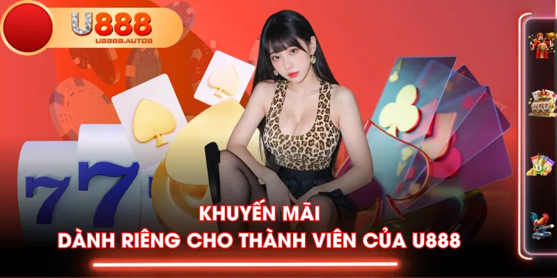 Khuyến mãi dành riêng cho thành viên của U888