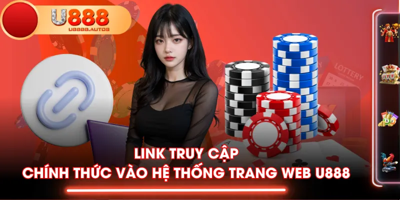 Link truy cập chính thức vào hệ thống trang web U888