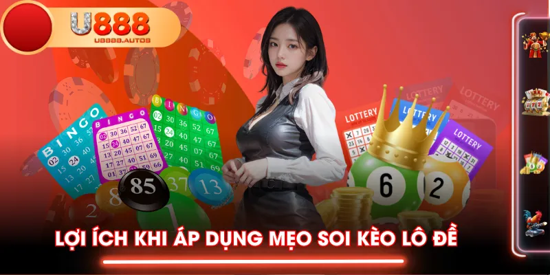 Lợi ích khi áp dụng mẹo soi kèo lô đề