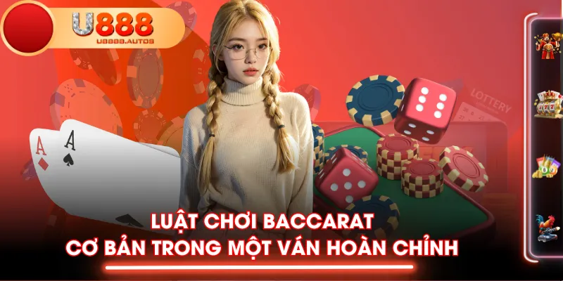 Luật chơi Baccarat cơ bản trong một ván hoàn chỉnh