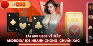 Tải App U888 Về Máy Android/ IOS Nhanh Chóng, Chuẩn Xác