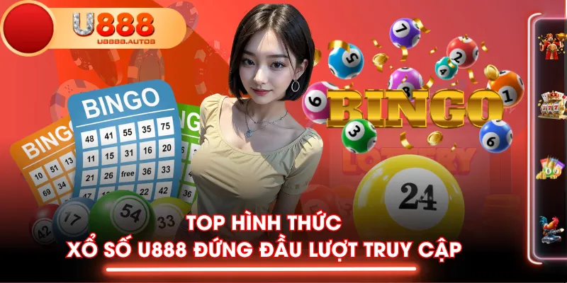 Top hình thức xổ số U888 đứng đầu lượt truy cập