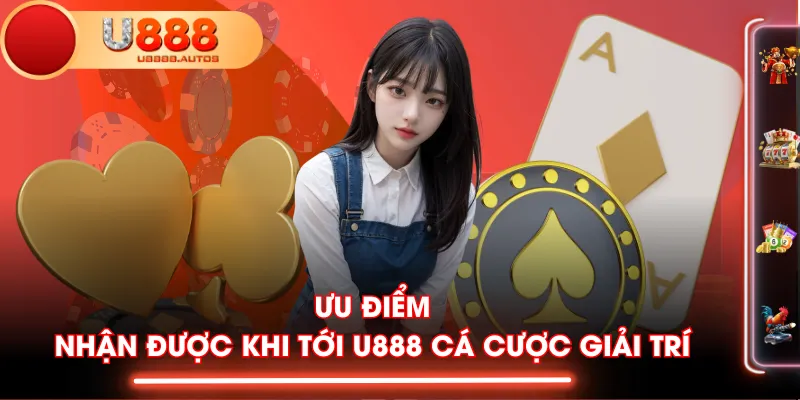 Ưu điểm nhận được khi tới U888 cá cược giải trí