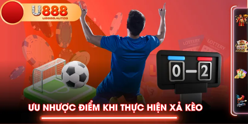 Ưu nhược điểm khi thực hiện xả kèo