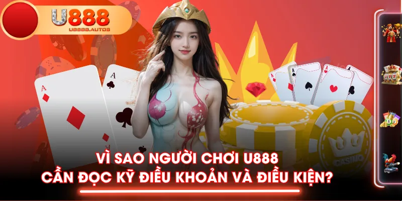 Vì sao người chơi U888 cần đọc kỹ điều khoản và điều kiện?