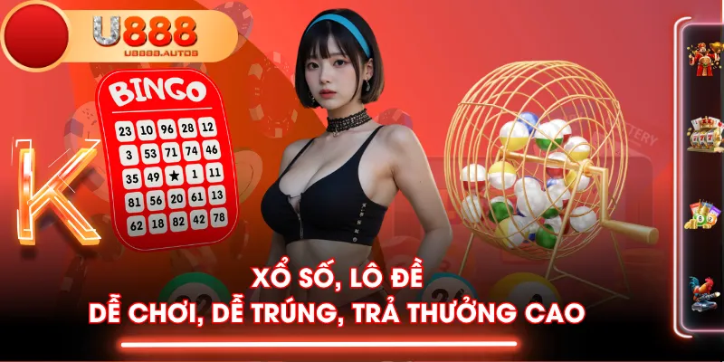 Xổ số, lô đề - Dễ chơi, dễ trúng, trả thưởng cao